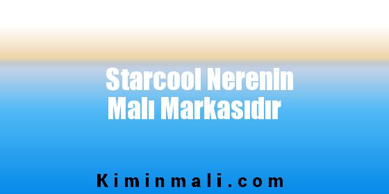 Starcool Nerenin Malı Markasıdır