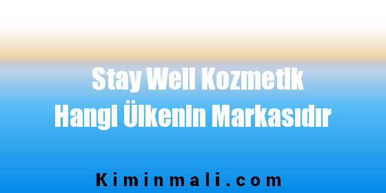 Stay Well Kozmetik Hangi Ülkenin Markasıdır