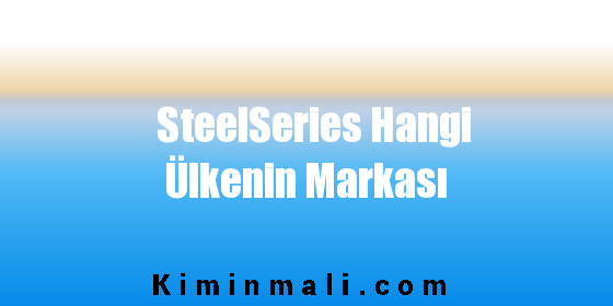 SteelSeries Hangi Ülkenin Markası