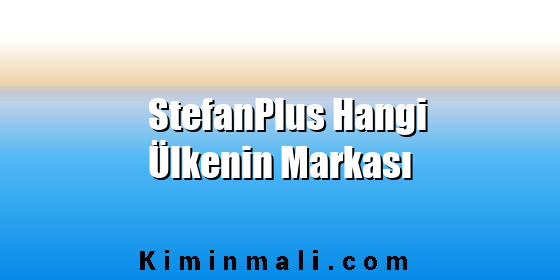 StefanPlus Hangi Ülkenin Markası