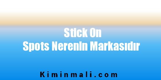 Stick On Spots Nerenin Markasıdır