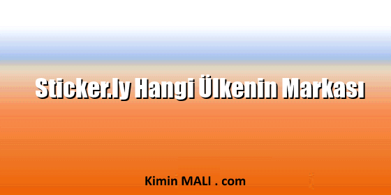 Sticker.ly Hangi Ülkenin Markası Sticker.ly Hangi Ülkenin Markası