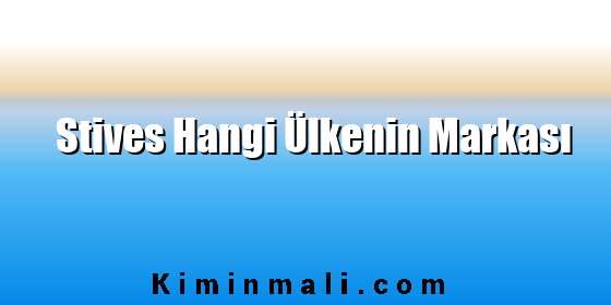 Stives Hangi Ülkenin Markası