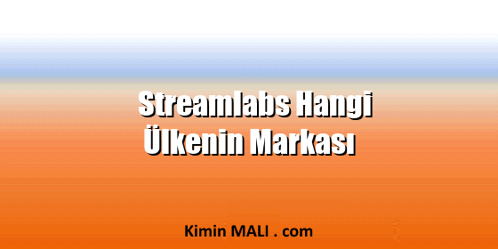 Streamlabs Hangi Ülkenin Markası
