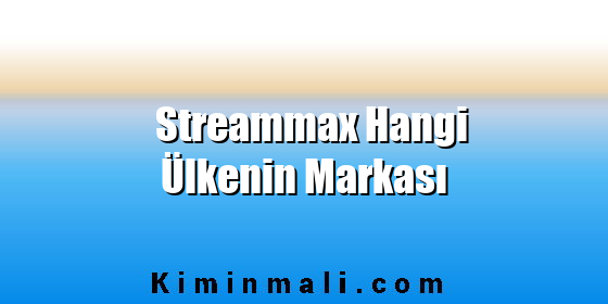 Streammax Hangi Ülkenin Markası