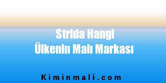 Strida Hangi Ülkenin Malı Markası