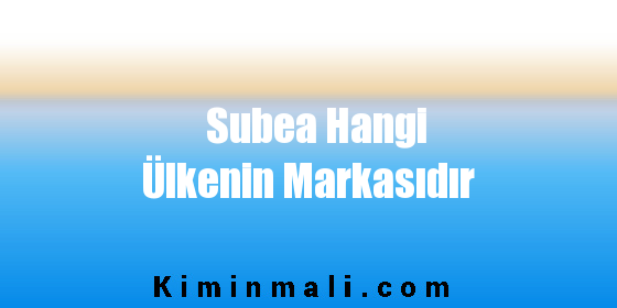 Subea Hangi Ülkenin Markasıdır