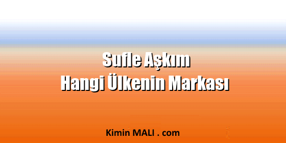 Sufle Aşkım Hangi Ülkenin Markası Sufle Aşkım Hangi Ülkenin Markası