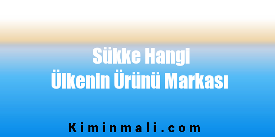 Sükke Hangi Ülkenin Ürünü Markası