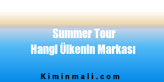 Summer Tour Hangi Ülkenin Markası