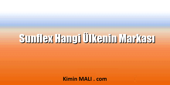 Sunflex Hangi Ülkenin Markası
