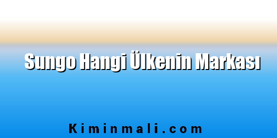 Sungo Hangi Ülkenin Markası