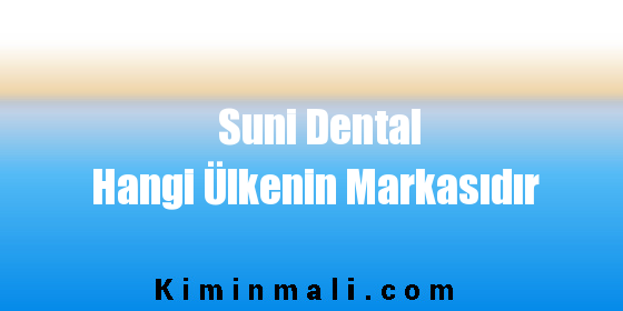 Suni Dental Hangi Ülkenin Markasıdır