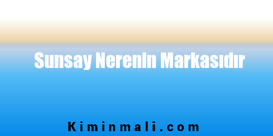 Sunsay Nerenin Markasıdır