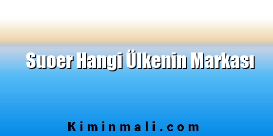 Suoer Hangi Ülkenin Markası