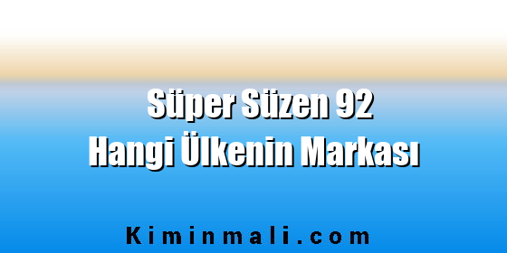 Süper Süzen 92 Hangi Ülkenin Markası