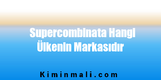 Supercombinata Hangi Ülkenin Markasıdır