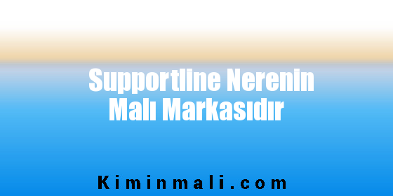 Supportline Nerenin Malı Markasıdır