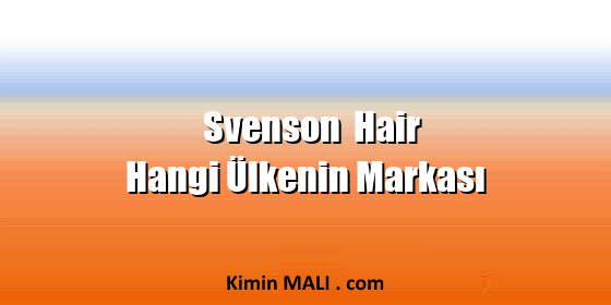 Svenson Hair Hangi Ülkenin Markası