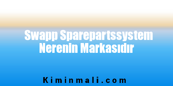 Swapp Sparepartssystem Nerenin Markasıdır