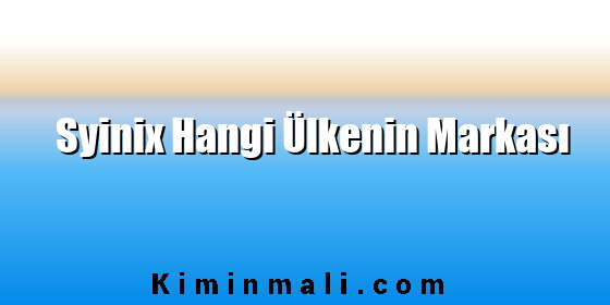 Syinix Hangi Ülkenin Markası