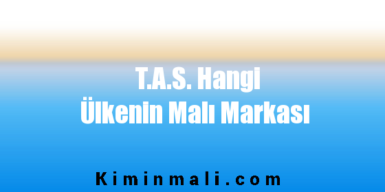 T.A.S. Hangi Ülkenin Malı Markası