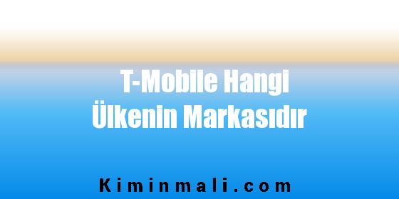 T-Mobile Hangi Ülkenin Markasıdır