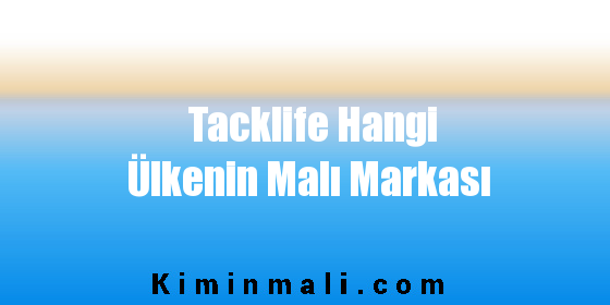 Tacklife Hangi Ülkenin Malı Markası