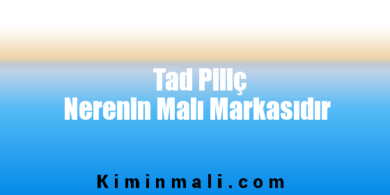 Tad Piliç Nerenin Malı Markasıdır