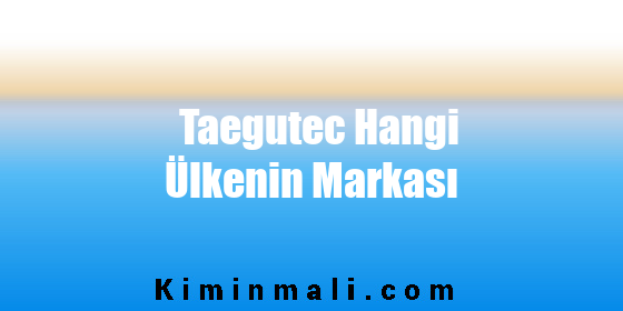 Taegutec Hangi Ülkenin Markası