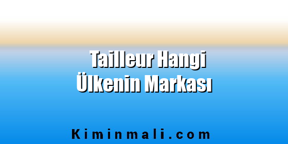 Tailleur Hangi Ülkenin Markası