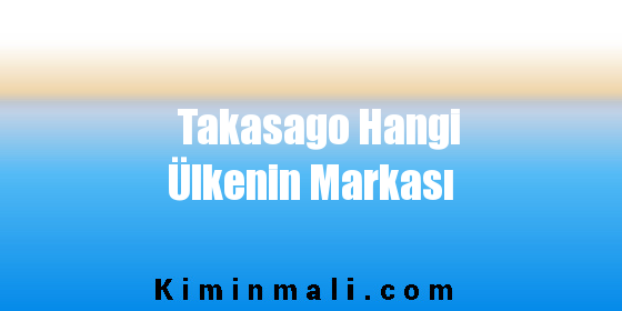 Takasago Hangi Ülkenin Markası