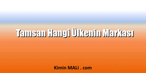 Tamsan Hangi Ülkenin Markası