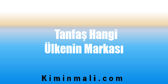 Tanfaş Hangi Ülkenin Markası