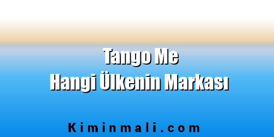 Tango Me Hangi Ülkenin Markası