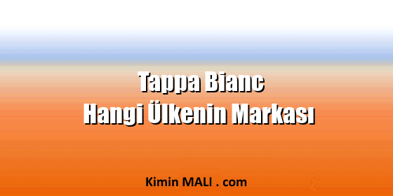 Tappa Bianc Hangi Ülkenin Markası