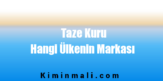 Taze Kuru Hangi Ülkenin Markası