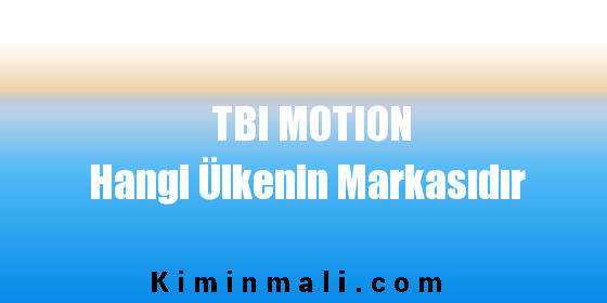 TBI MOTION Hangi Ülkenin Markasıdır