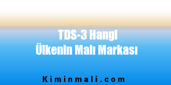 TDS-3 Hangi Ülkenin Malı Markası