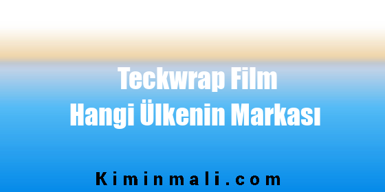 Teckwrap Film Hangi Ülkenin Markası