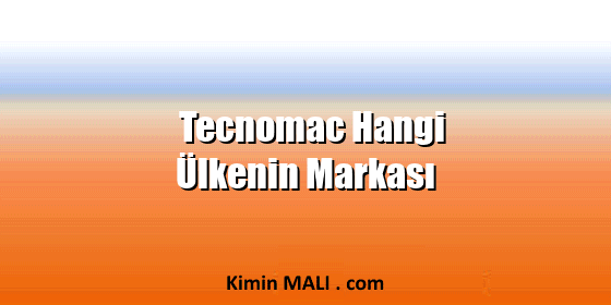 Tecnomac Hangi Ülkenin Markası Tecnomac Hangi Ülkenin Markası