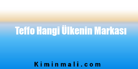 Teffo Hangi Ülkenin Markası