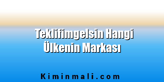 Teklifimgelsin Hangi Ülkenin Markası