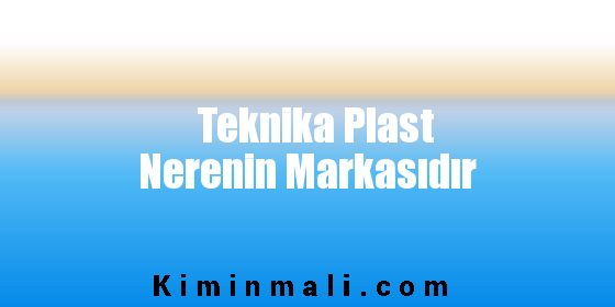 Teknika Plast Nerenin Markasıdır