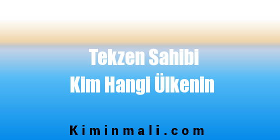 Tekzen Sahibi Kim Hangi Ülkenin