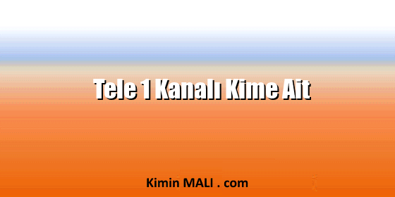 Tele 1 Kanalı Kime Ait. Public Domain - CC0