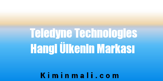 Teledyne Technologies Hangi Ülkenin Markası