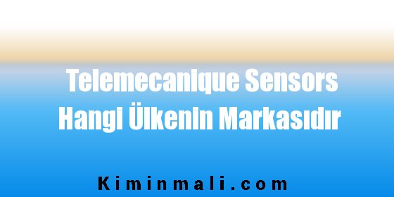 Telemecanique Sensors Hangi Ülkenin Markasıdır