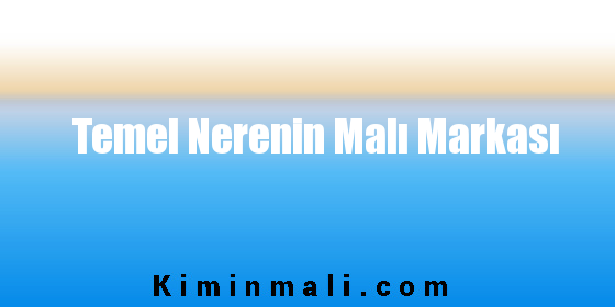 Temel Nerenin Malı Markası