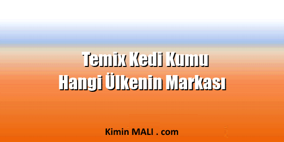 Temix Kedi Kumu Hangi Ülkenin Markası